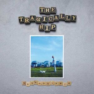The Tragically Hip - Saskadelphia  LP LP